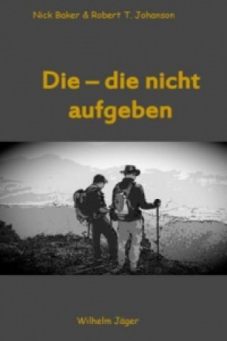 Könyv Die - die nicht aufgeben Wilhelm Jäger