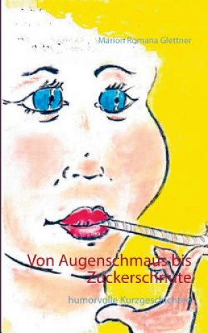 Knjiga Von Augenschmaus bis Zuckerschnute Marion Romana Glettner