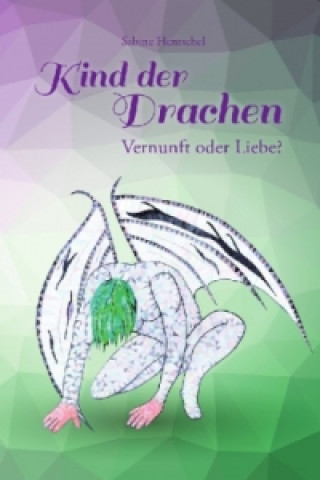 Kniha Kind der Drachen - Vernunft oder Liebe? Sabine Hentschel