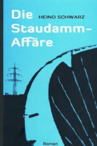 Könyv Die Staudamm-Affäre Heino Schwarz