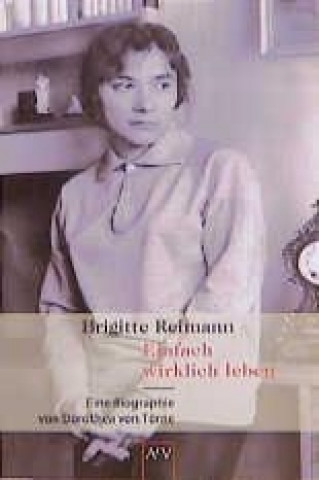 Kniha Brigitte Reimann. Einfach wirklich leben Dorothea von Törne