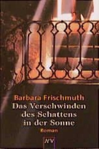 Kniha Das Verschwinden des Schattens in der Sonne Barbara Frischmuth