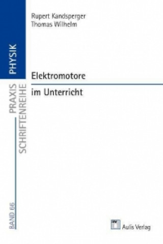 Kniha Praxis Schriftenreihe Physik / Elektromotore im Unterricht Rupert Kandsperger