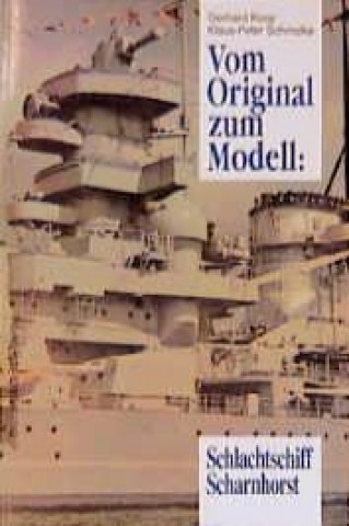 Könyv Vom Original zum Modell: Schlachtschiff Scharnhorst Gerhard Koop