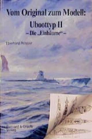 Kniha Vom Original zum Modell: Uboottyp II. Die Einbäume Eberhard Rössler