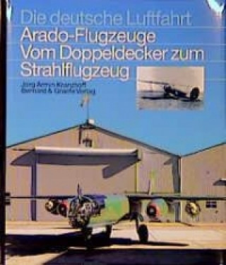 Kniha Die Arado-Flugzeuge Jörg Armin Kranzhoff