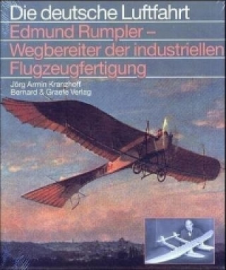 Kniha Edmund Rumpler, Wegbereiter der industriellen Flugzeugfertigung Jörg Armin Kranzhoff