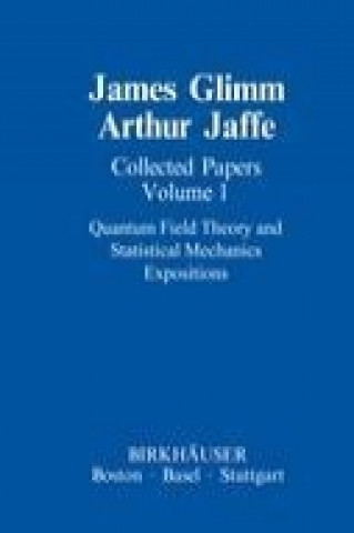 Kniha Collected Papers Vol.1: Quantum Field Theory and Statistical Mechanics James Glimm