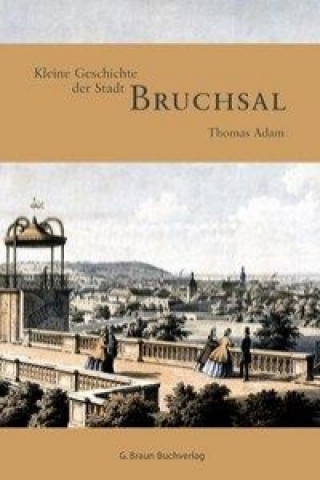 Carte Kleine Geschichte der Stadt Bruchsal Thomas Adam