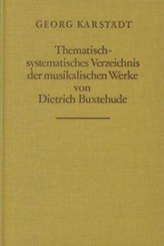 Carte Thematisch-systematisches Verzeichnis der musikalischen Werke von Dietrich Buxtehude Georg Karstädt