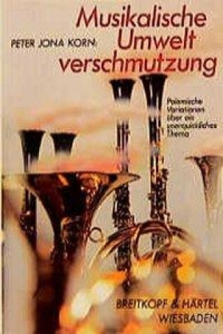Kniha Musikalische Umweltverschmutzung Peter J. Korn