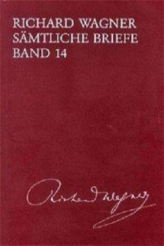 Carte Richard Wagner Sämtliche Briefe / Sämtliche Briefe Band 14 Richard Wagner