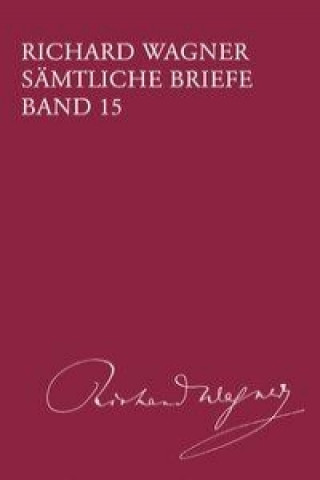 Kniha Richard Wagner Sämtliche Briefe / Sämtliche Briefe Band 15 Richard Wagner