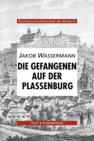 Carte Die Gefangenen auf der Plessenburg. Text und Kommentar Jakob Wassermann