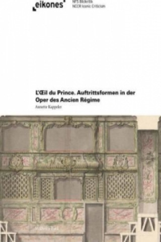 Book L'Oeil du Prince. Auftrittsformen in der Oper des Ancien Régime Annette Kappeler