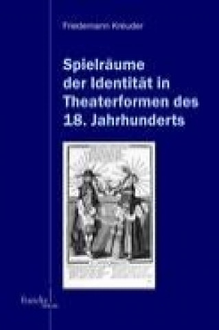 Carte Spielräume der Identität in Theaterformen des 18. Jahrhunderts Friedemann Kreuder