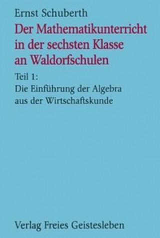 Carte Der Mathematikunterricht in der sechsten Klasse an Waldorfschulen Ernst Schuberth