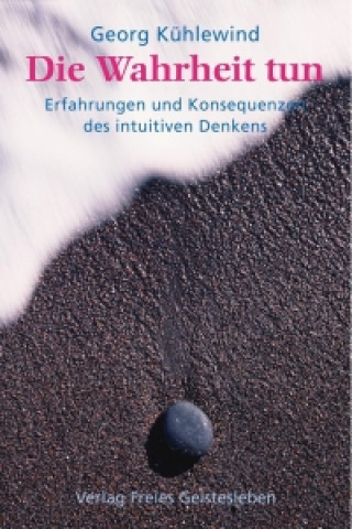 Könyv Die Wahrheit tun Georg Kühlewind