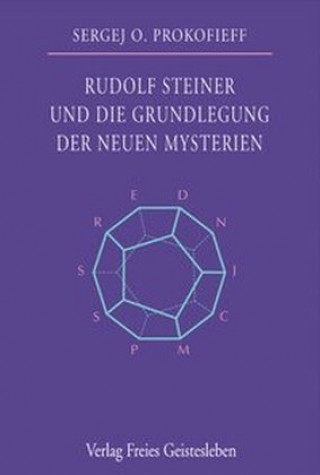 Kniha Rudolf Steiner und die Grundlegung der neuen Mysterien Sergej O. Prokofieff
