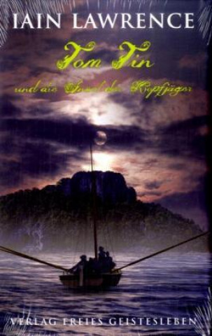 Kniha Tom Tin und die Insel der Kopfjäger Iain Lawrence