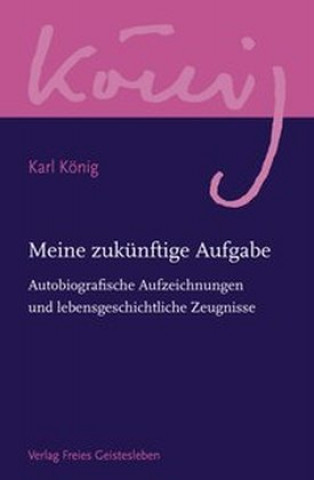 Kniha Meine zukünftige Aufgabe Karl König