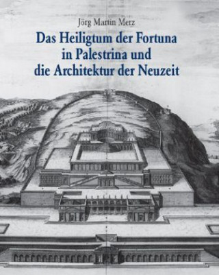 Livre Das Heiligtum der Fortuna in Palestrina und die Architektur der Neuzeit Jörg Martin Merz