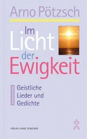 Kniha Im Licht der Ewigkeit Arno Pötzsch