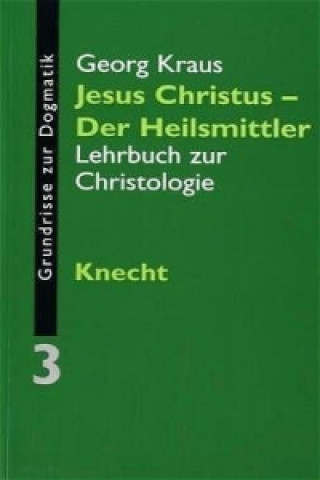 Könyv Grundrisse zur Dogmatik 03. Jesus Christus - der Heilsmittler Georg Kraus