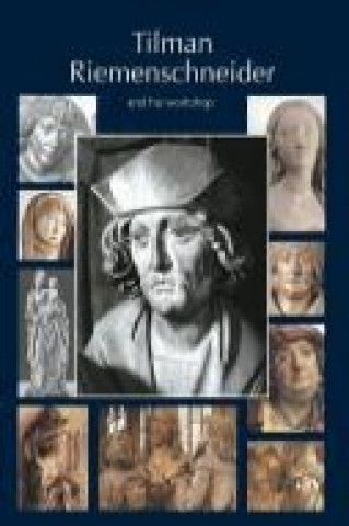 Книга Tilman Riemenschneider. The Sculptor and his Workshop Iris Kalden-Rosenfeld