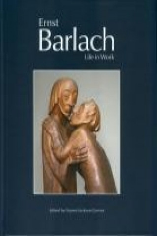 Könyv Ernst Barlach - Life in Work Naomi Jackson-Groves
