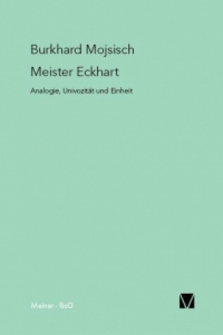 Kniha Meister Eckhart: Analogie, Univozität und Einheit Burkhard Mojsisch