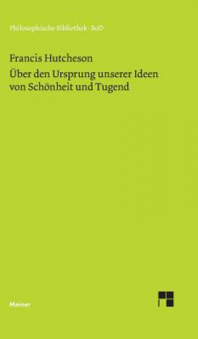 Livre Eine Untersuchung uber den Ursprung unserer Ideen von Schoenheit und Tugend. UEber moralisch Gutes und Schlechtes Wolfgang Leidhold