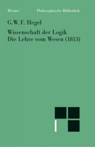 Книга Wissenschaft der Logik. Die Lehre vom Wesen (1813) Georg Wilhelm Friedrich Hegel