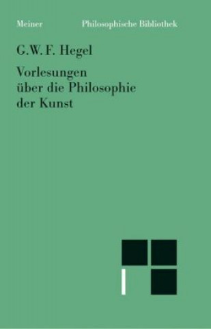 Kniha Vorlesungen über die Philosophie der Kunst Georg Wilhelm Friedrich Hegel