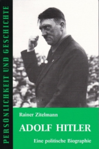 Carte Adolf Hitler. Eine politische Biographie Rainer Zitelmann