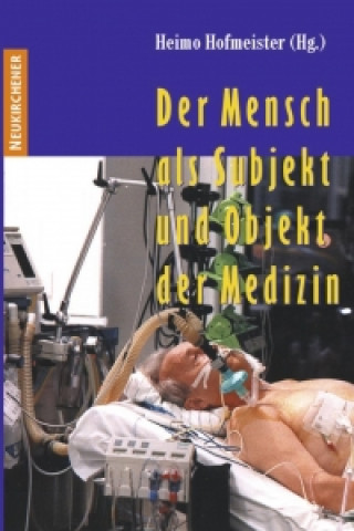 Könyv Der Mensch als Subjekt und Objekt der Medizin Heimo Hofmeister