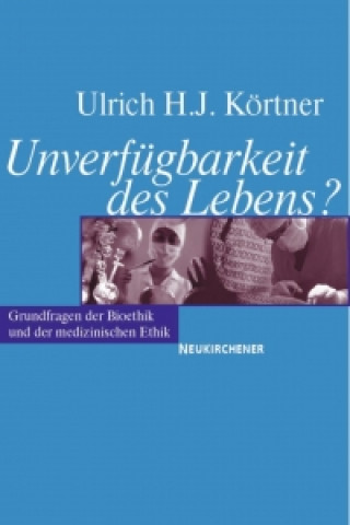 Kniha Unverfugbarkeit des Lebens? Ulrich H. J. Körtner