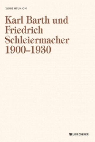 Książka Karl Barth und Friedrich Schleiermacher 1909-1930 Sung Hyun Oh