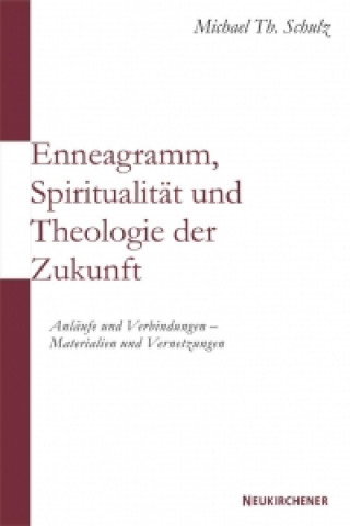 Kniha Enneagramm, SpiritualitAt und Theologie der Zukunft Michael Th. Schulz