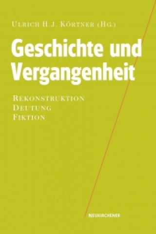 Książka Geschichte und Vergangenheit Ulrich H. J. Körtner