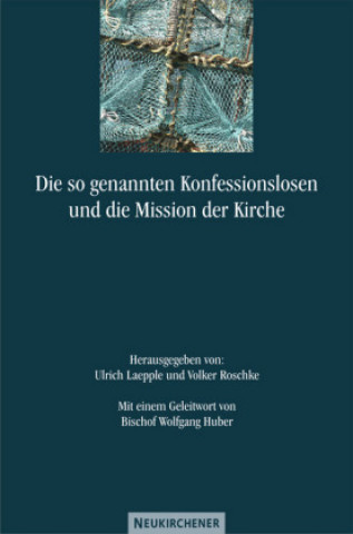 Könyv Die so genannten Konfessionslosen und die Mission der Kirche Ulrich Laepple