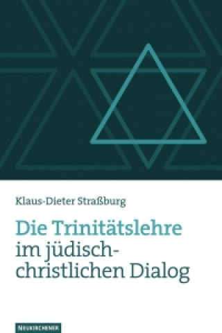 Kniha Die TrinitAtslehre im jA"disch-christlichen Dialog Klaus-Dieter Straßburg