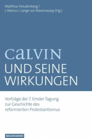 Knjiga Calvin und seine Wirkungen Matthias Freudenberg