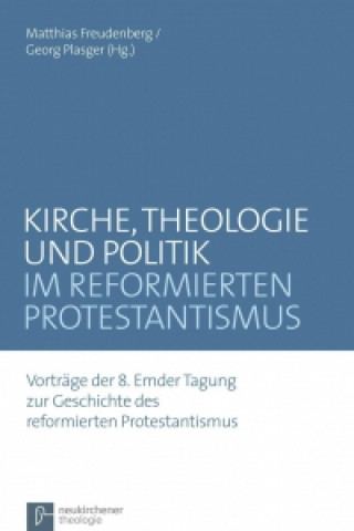 Kniha Kirche, Theologie und Politik im reformierten Protestantismus Matthias Freudenberg