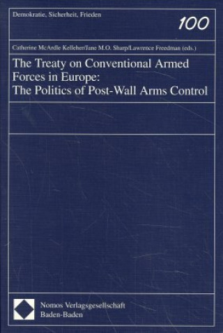 Buch The Treaty on Conventional Armed Forces in Europe: The Politics of Post-Wall Arms Control Catherine McArdle Kelleher