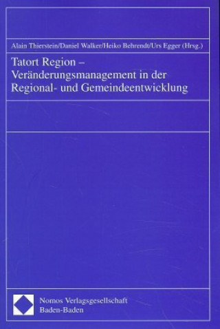 Knjiga Tatort Region. Veränderungsmanagement in der Regionalentwicklung und Gemeindeentwicklung Alain Thierstein