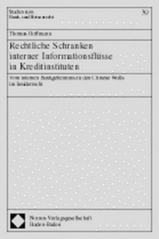 Kniha Rechtliche Schranken interner Informationsflüsse in Kreditinstituten Thomas Hoffmann