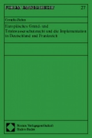 Книга Europäisches Grund- und Trinkwasserschutzrecht und die Implementation in Deutschland und Frankreich Cornelia Ziehm