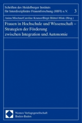 Carte Frauen in Hochschule und Wissenschaft - Strategien der Förderung zwischen Integration und Autonomie Anina Mischau