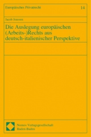 Kniha Die Auslegung europäischen ( Arbeits-) Rechts aus deutsch-italienischer Perspektive Jacob Joussen